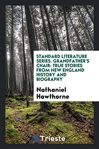 Standard Literature Series. Grandfather's Chair: True Stories from New England History and Biography