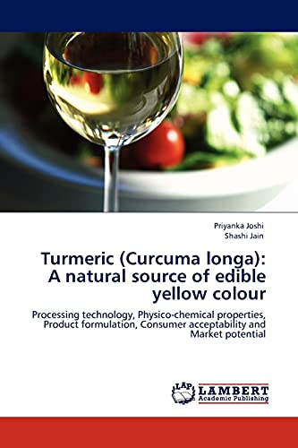 Turmeric (Curcuma longa): A natural source of edible yellow colour: Processing technology, Physico-chemical properties, Product formulation, Consumer acceptability and Market potential