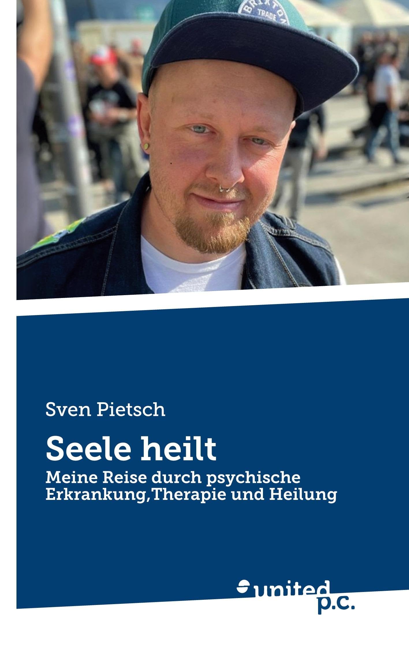 Seele heilt: Meine Reise durch psychische Erkrankung,Therapie und Heilung