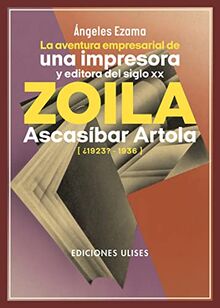 La aventura empresarial de una impresora y editora del siglo XX. Zoila Ascasíbar Artola: (¿1923?-1936) (Otros títulos, Band 23)