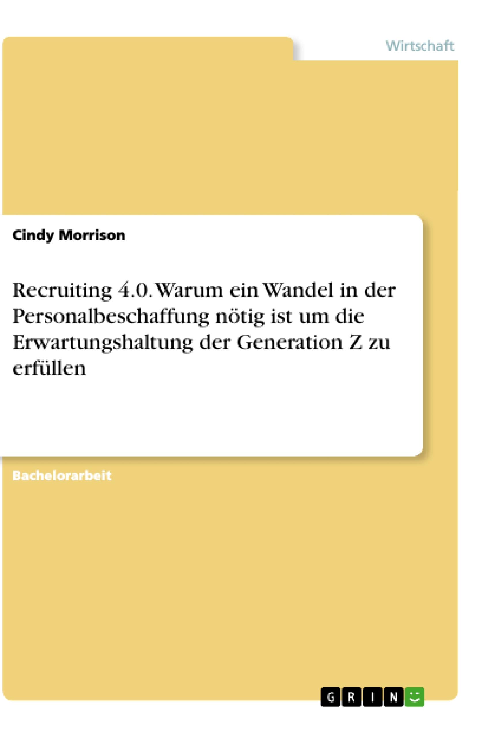 Recruiting 4.0. Warum ein Wandel in der Personalbeschaffung nötig ist um die Erwartungshaltung der Generation Z zu erfüllen