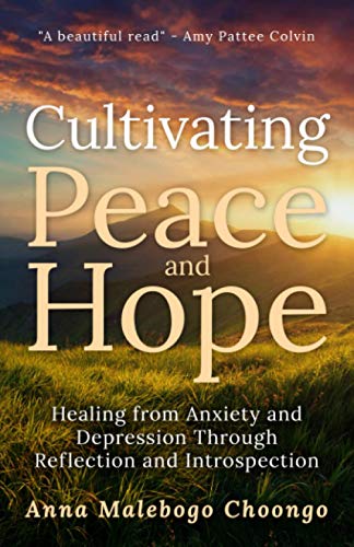 Cultivating Peace and Hope: Healing from Anxiety and Depression Through Reflection and Introspection