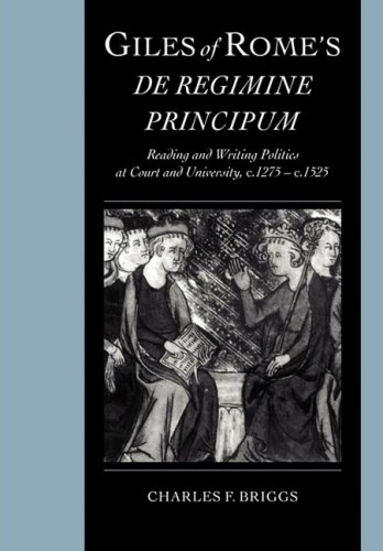 Giles of Rome's DE Regimine Principum: Reading and Writing Politics at Court and University, c.1275-c.1525 (Cambridge Studies in Palaeography and Codicology, Band 5)