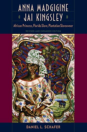 Anna Madgigine Jai Kingsley: African Princess, Florida Slave, Plantation Slaveowner