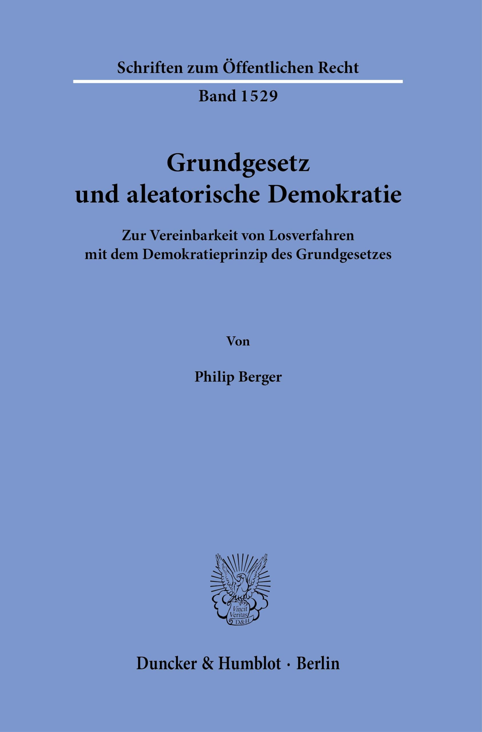 Grundgesetz und aleatorische Demokratie.: Zur Vereinbarkeit von Losverfahren mit dem Demokratieprinzip des Grundgesetzes. (Schriften zum Öffentlichen Recht)