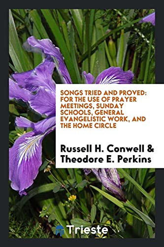 Songs Tried and Proved: For the Use of Prayer Meetings, Sunday Schools, General Evangelistic Work, and the Home Circle