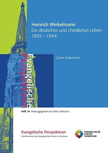 Heinrich Winkelmann: Ein deutsches und christliches Leben 1892 - 1944 (Evangelische Perspektiven)