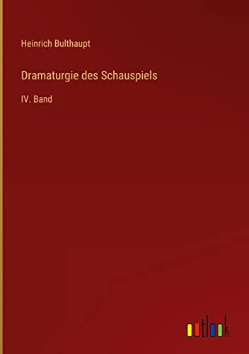 Dramaturgie des Schauspiels: IV. Band