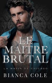 Le Maître Brutal: Une Sombre Romance Mafieuse Captive (La Mafia De Chicago)