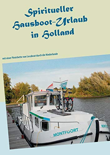 Spiritueller Hausboot-Urlaub in Holland: mit einer Pénichette von Locaboat durch die Niederlande (Ayleen Lyschamaya - neues Bewusstsein)