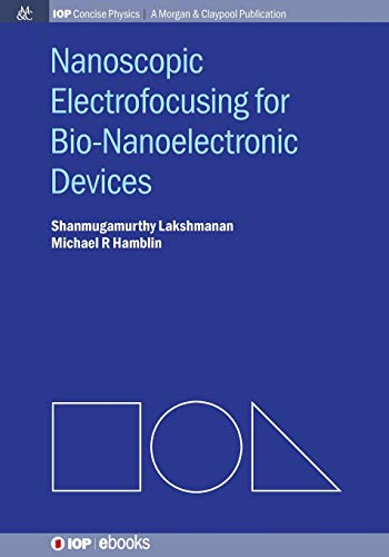 Nanoscopic Electrofocusing for Bio-Nanoelectronic Devices (Iop Concise Physics)