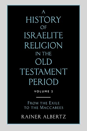A History of Israelite Religion in the Old Testament Period Volume 2 from the Exile to the Maccabees