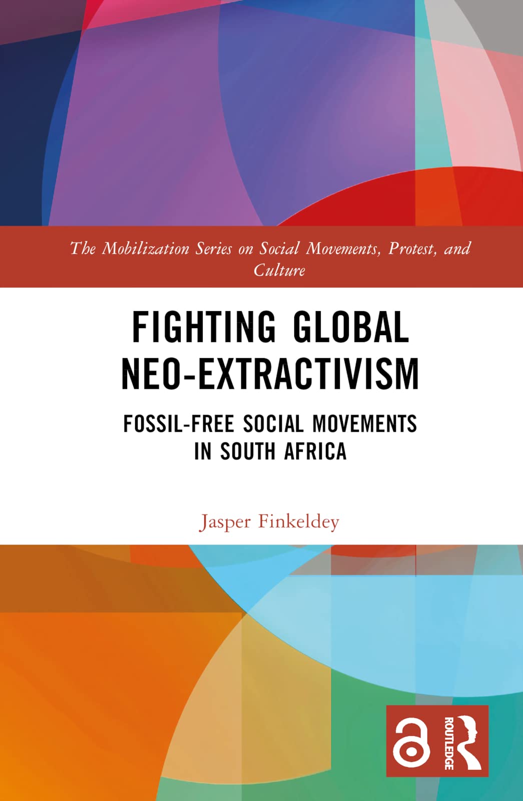 Fighting Global Neo-Extractivism: Fossil-Free Social Movements in South Africa (The Mobilization on Social Movements, Protest, and Culture)