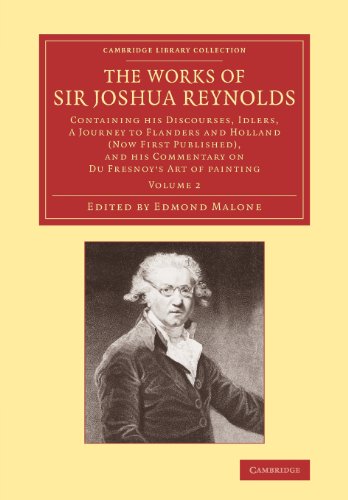 The Works of Sir Joshua Reynolds: Volume 2: Containing his Discourses, Idlers, A Journey to Flanders and Holland (Now First Published), and his ... Library Collection - Art and Architecture)