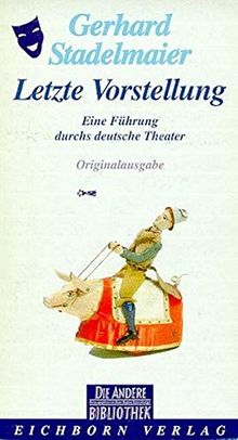 Letzte Vorstellung: Eine Führung durchs deutsche Theater (Die Andere Bibliothek)