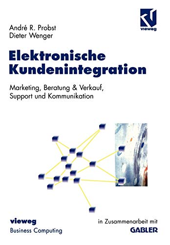 Elektronische Kundenintegration: Marketing, Beratung & Verkauf, Support und Kommunikation: Marketing, Beratung & Verkauf, Support und Kommunikation (XBusiness Computing)
