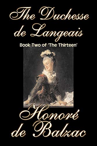 The Duchesse de Langeais, Book Two of 'The Thirteen' by Honore de Balzac, Fiction, Literary, Historical: Book 2 of the Thirteen