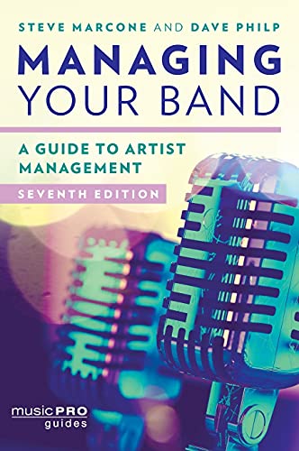 Managing Your Band: A Guide to Artist Management, Seventh Edition (Music Pro Guides)
