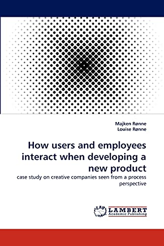How users and employees interact when developing a new product: case study on creative companies seen from a process perspective