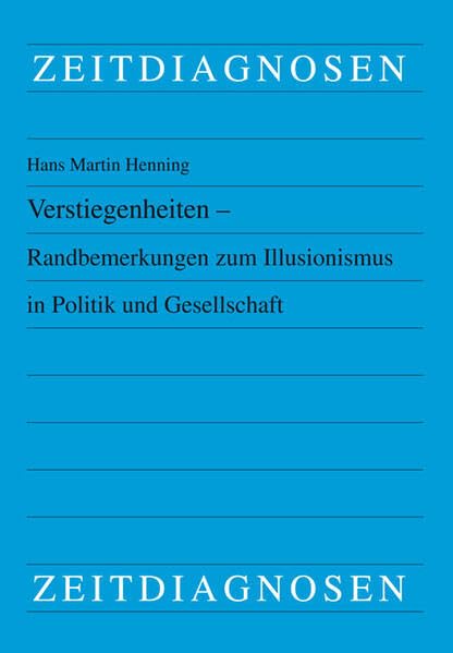 Verstiegenheiten - Randbemerkungen zum Illusionismus in Politik und Gesellschaft - Neuware