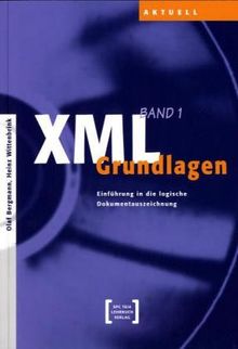 XML Grundlagen (Bd. 1) : Einführung in die logische Dokumentauszeichnung