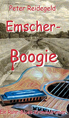 Emscher-Boogie: Ein Ruhr-Blues-Kriminalroman