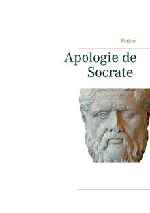 Apologie de Socrate : La mort de Socrate et le sens de la philosophie par Platon