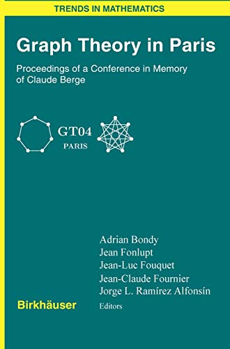 Graph Theory in Paris: Proceedings of a Conference in Memory of Claude Berge (Trends in Mathematics)