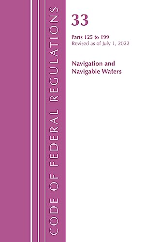 Code of Federal Regulations, Title 33 Navigation and Navigable Waters 125-199, Revised as of July 1, 2022