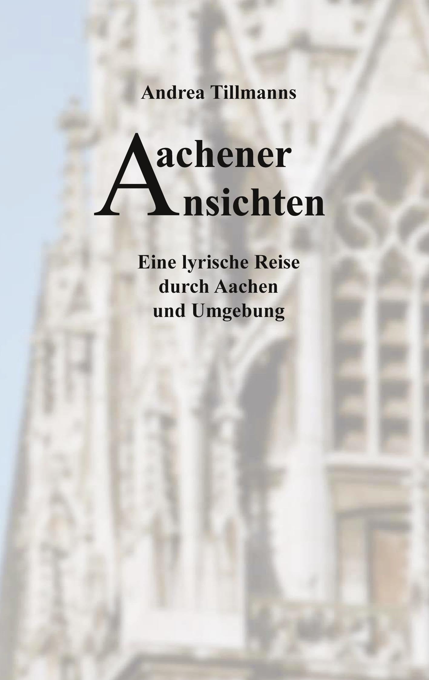 Aachener Ansichten: Eine lyrische Reise durch Aachen und Umgebung