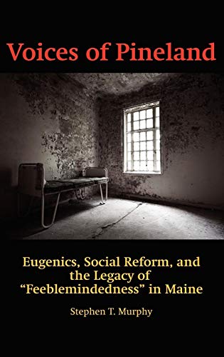 Voices of Pineland: Eugenics, Social Reform, and the Legacy of Feeblemindedness in Maine (Hc)