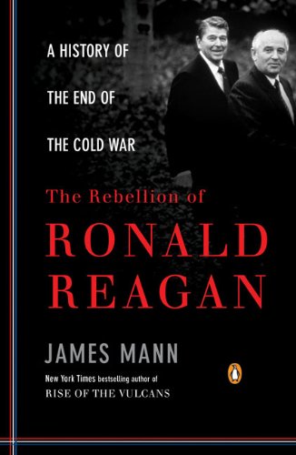 The Rebellion of Ronald Reagan: A History of the End of the Cold War (Penguin Classics)