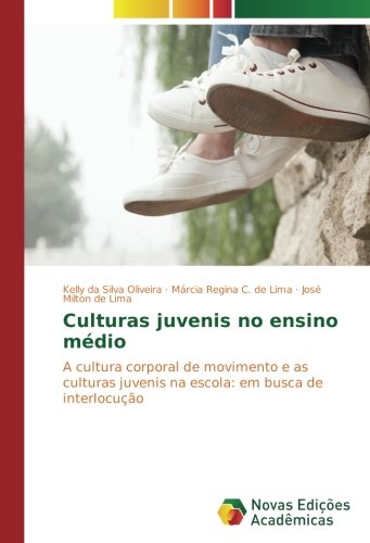 Culturas juvenis no ensino médio: A cultura corporal de movimento e as culturas juvenis na escola: em busca de interlocução