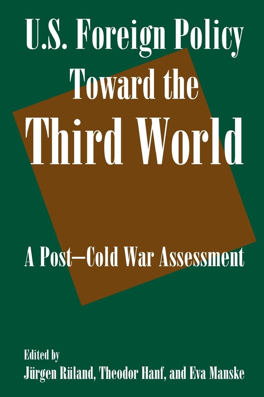 U.S. Foreign Policy Toward the Third World: A Post-cold War Assessment: A Post-cold War Assessment: A Post-cold War Assessment