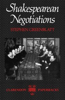 Shakespearean Negotiations: The Circulation of Social Energy in Renaissance England (Clarendon Paperbacks)