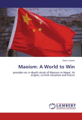 Maoism: A World to Win: provides an in-depth study of Maoism in Nepal, its origins, current situation and future