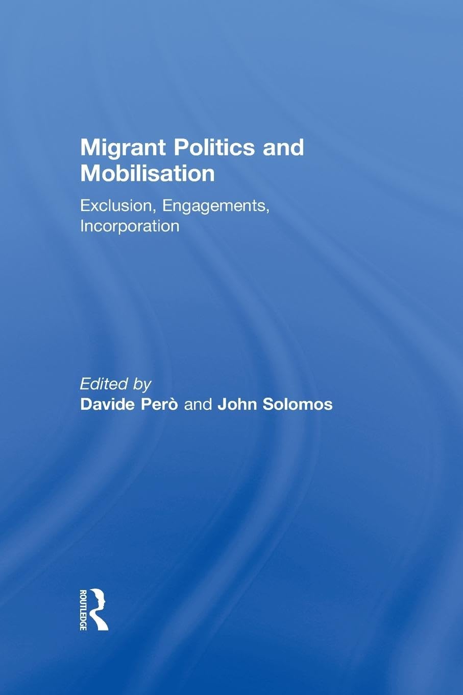 Migrant Politics and Mobilisation: Exclusion, Engagements, Incorporation (Ethnic and Racial Studies)