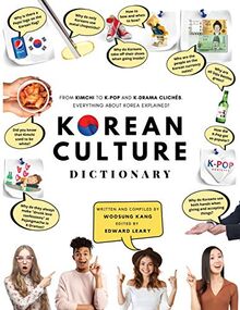 Korean Culture Dictionary: From Kimchi To K-Pop And K-Drama Clichés. Everything About Korea Explained! (The K-Pop Dictionary)