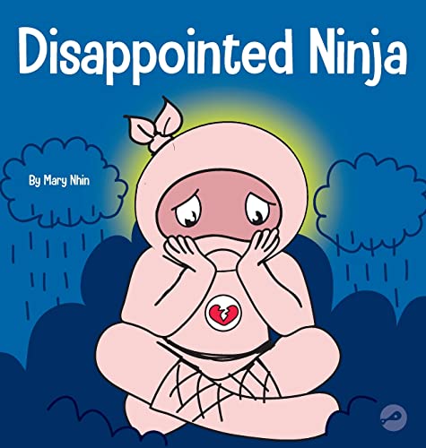 Disappointed Ninja: A Social, Emotional Children's Book About Good Sportsmanship and Dealing with Disappointment (Ninja Life Hacks, Band 63)