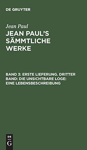 Jean Paul’s Sämmtliche Werke: Erste Lieferung. Dritter Band: Die unsichtbare Loge. Eine Lebensbeschreibung: Dritter Theil