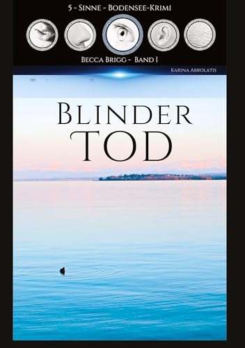 Blinder Tod: Bodenseekrimi - Becca Brigg - Kripo Ravensburg (5-Sinne-Bodenseekrimi)