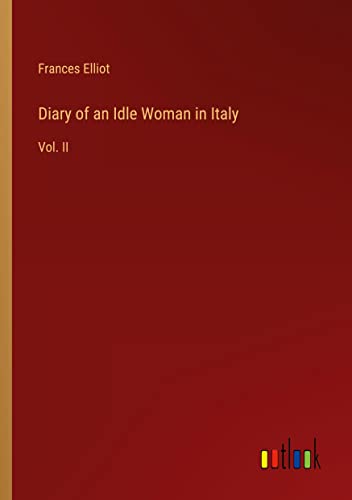 Diary of an Idle Woman in Italy: Vol. II