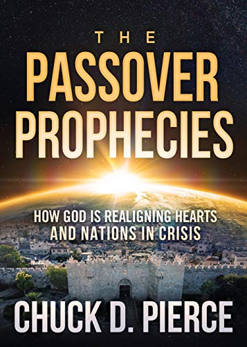 Passover Prophecies: How God Is Realigning Hearts and Nations in Crisis
