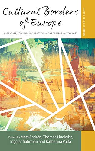 Cultural Borders of Europe: Narratives, Concepts and Practices in the Present and the Past (Making Sense of History, Band 30)