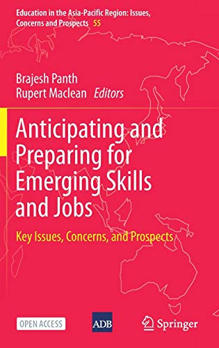 Anticipating and Preparing for Emerging Skills and Jobs: Key Issues, Concerns, and Prospects (Education in the Asia-Pacific Region: Issues, Concerns and Prospects, 55, Band 55)