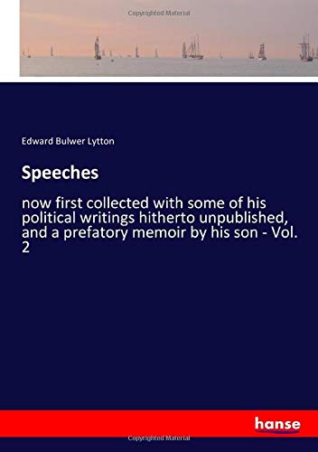 Speeches: now first collected with some of his political writings hitherto unpublished, and a prefatory memoir by his son - Vol. 2