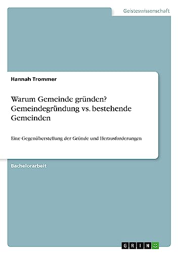 Warum Gemeinde gründen? Gemeindegründung vs. bestehende Gemeinden: Eine Gegenüberstellung der Gründe und Herausforderungen