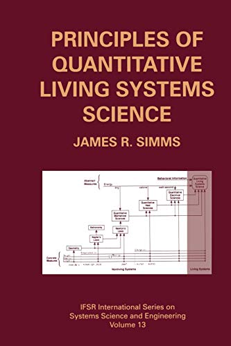 Principles of Quantitative Living Systems Science (IFSR International Series in Systems Science and Systems Engineering, 13, Band 13)