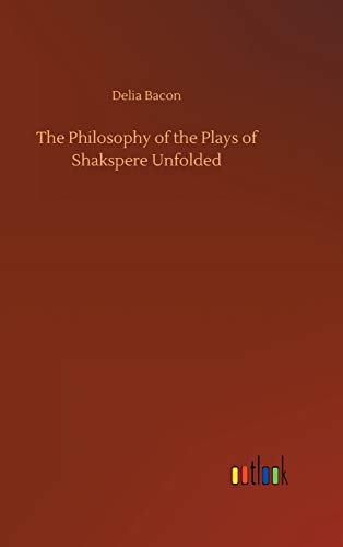 The Philosophy of the Plays of Shakspere Unfolded