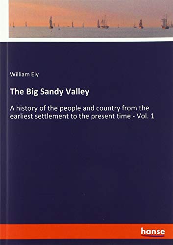 The Big Sandy Valley: A history of the people and country from the earliest settlement to the present time - Vol. 1